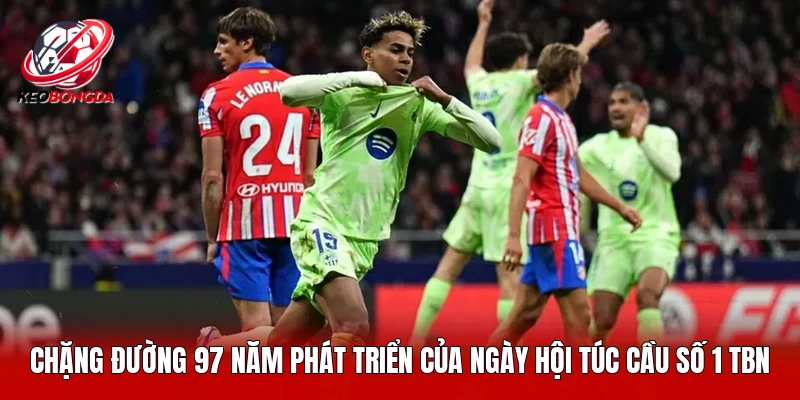 Chặng đường 97 năm phát triển của ngày hội bóng đá số 1 TBN