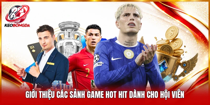 Giới thiệu các sảnh game hot hit dành cho hội viên