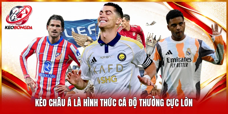 Kèo châu Á là hình thức cá độ thưởng cực lớn 