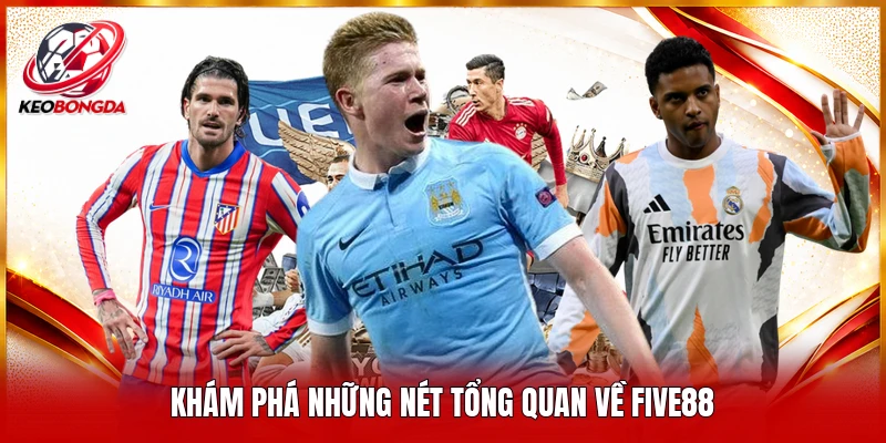 Khám phá những nét tổng quan về Five88 