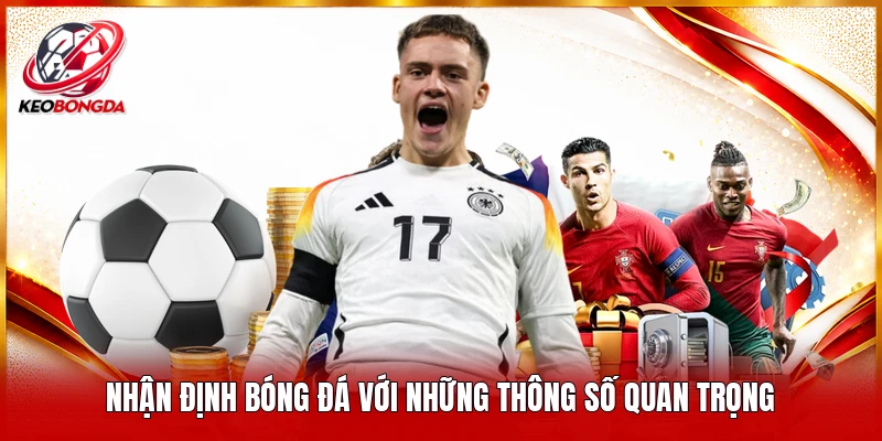 Nhận định bóng đá với những thông số quan trọng 
