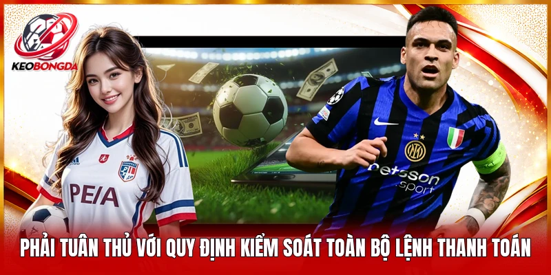 Phải tuân thủ với quy định kiểm soát toàn bộ lệnh thanh toán