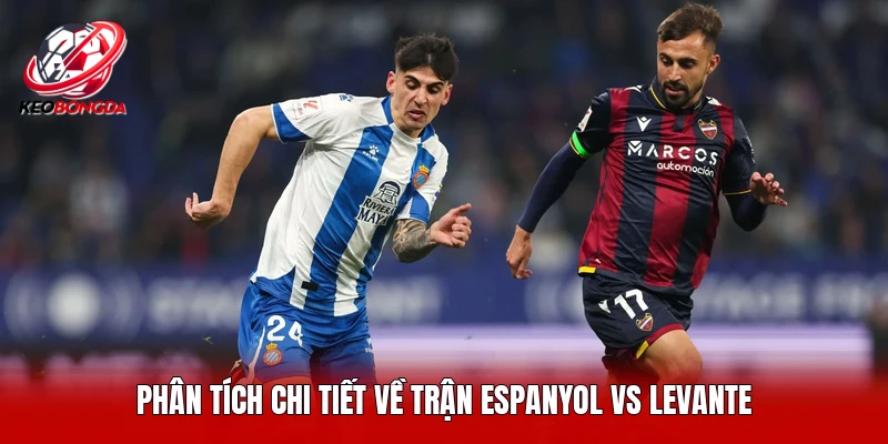 Phân tích chi tiết về trận Espanyol vs Levante