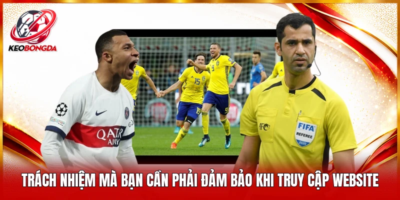 Trách nhiệm mà bạn cần phải đảm bảo khi truy cập website