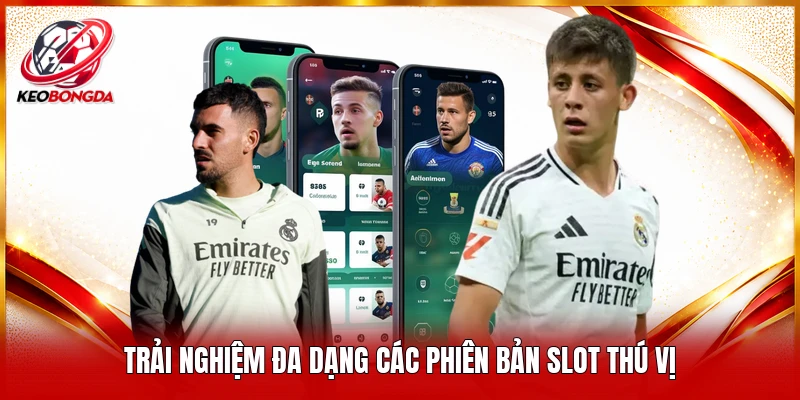 Trải nghiệm đa dạng các phiên bản slot thú vị