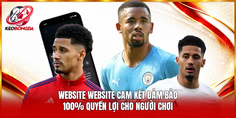 Website website cam kết đảm bảo 100% quyền lợi cho người chơi